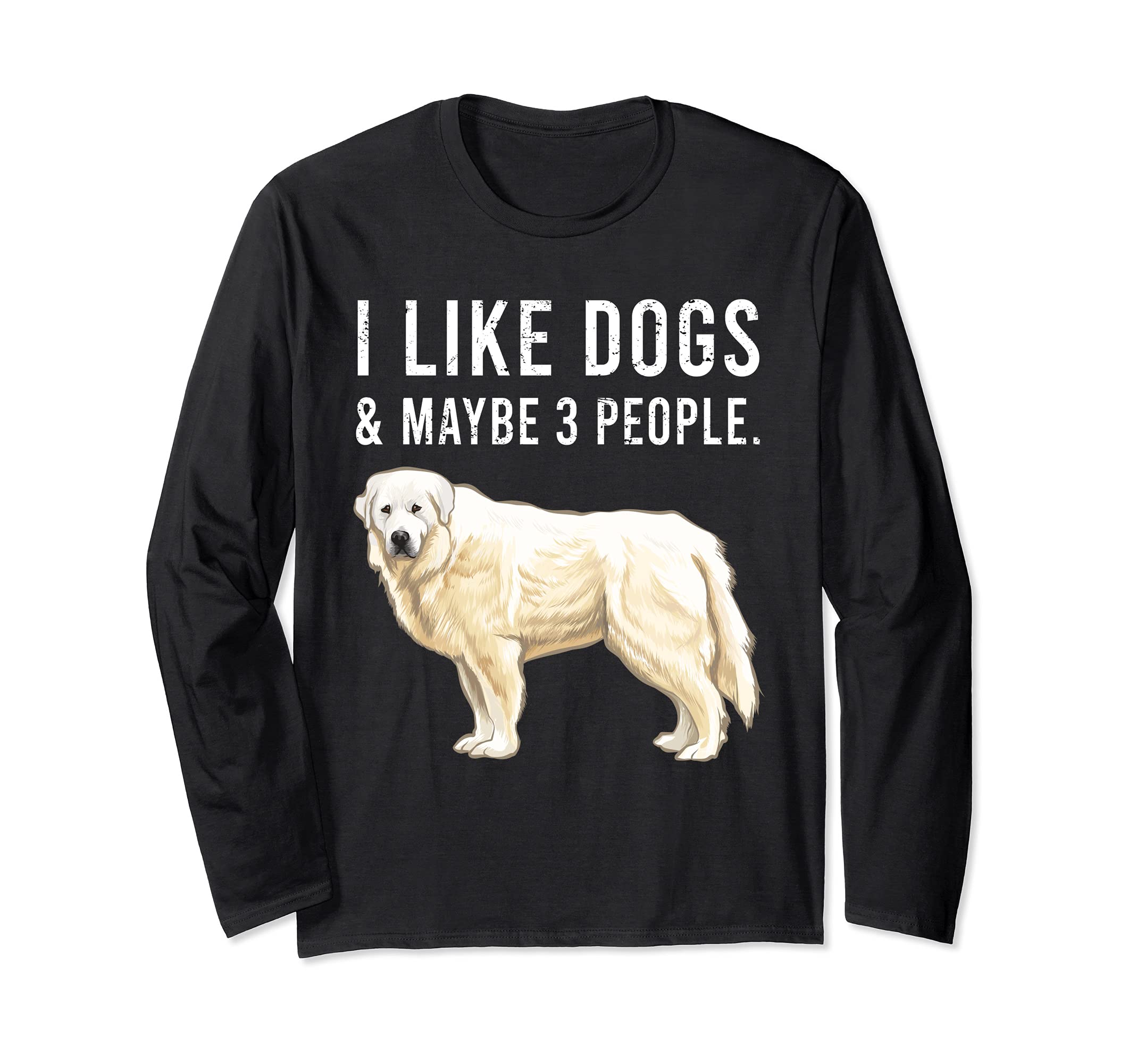 Funny I Like Great Pyrenee Dogs And Maybe 3 People Long Sleeve T-Shirt
