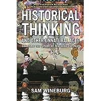 Historical Thinking and Other Unnatural Acts: Charting the Future of Teaching the Past (Critical Perspectives On The Past)