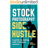 Stock Photography Side Hustle: A guide to making cash with your camera book cover Stock Photography Side Hustle: A guide to making cash with your camera book cover