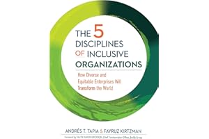 The 5 Disciplines of Inclusive Organizations: How Diverse and Equitable Enterprises Will Transform the World (The Five Inclus