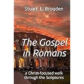 The Gospel in Romans: a Christ-focused walk through the Scriptures