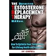 The Definitive Testosterone Replacement Therapy MANual: How to Optimize Your Testosterone For Lifelong Health And Happiness