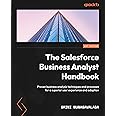 The Salesforce Business Analyst Handbook: Proven business analysis techniques and processes for a superior user experience and adoption