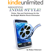 Shooting Indie Style- Tips, Tricks and Techniques for the No-Budget Mobile Phone Filmmaker book cover Shooting Indie Style- Tips, Tricks and Techniques for the No-Budget Mobile Phone Filmmaker book cover