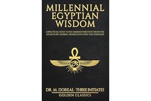 Millennial Egyptian Wisdom: A practical guide to the Emerald Tablets of Thoth the Atlantean, Hermes Trismegistus and the Kybalion