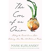 The Core of an Onion: Peeling the Rarest Common Food―Featuring More Than 100 Historical Recipes