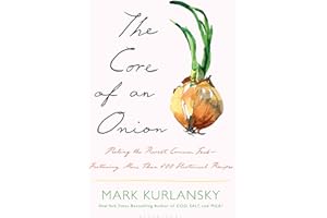 The Core of an Onion: Peeling the Rarest Common Food―Featuring More Than 100 Historical Recipes