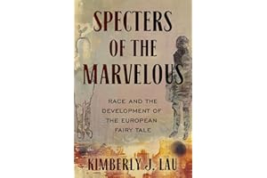 Specters of the Marvelous: Race and the Development of the European Fairy Tale (The Donald Haase Series in Fairy-Tale Studies)