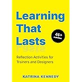 Learning That Lasts: Reflection Activities for Trainers and Designers