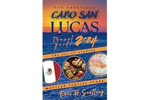 The Practical Cabo San Lucas Travel Guide: The Art Of Evading Mexican Tourist Traps