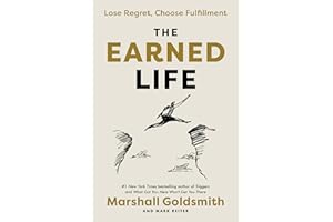 The Earned Life: Lose Regret, Choose Fulfillment