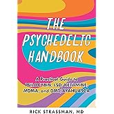 The Psychedelic Handbook: A Practical Guide to Psilocybin, LSD, Ketamine, MDMA, and Ayahuasca (Guides to Psychedelics & More)