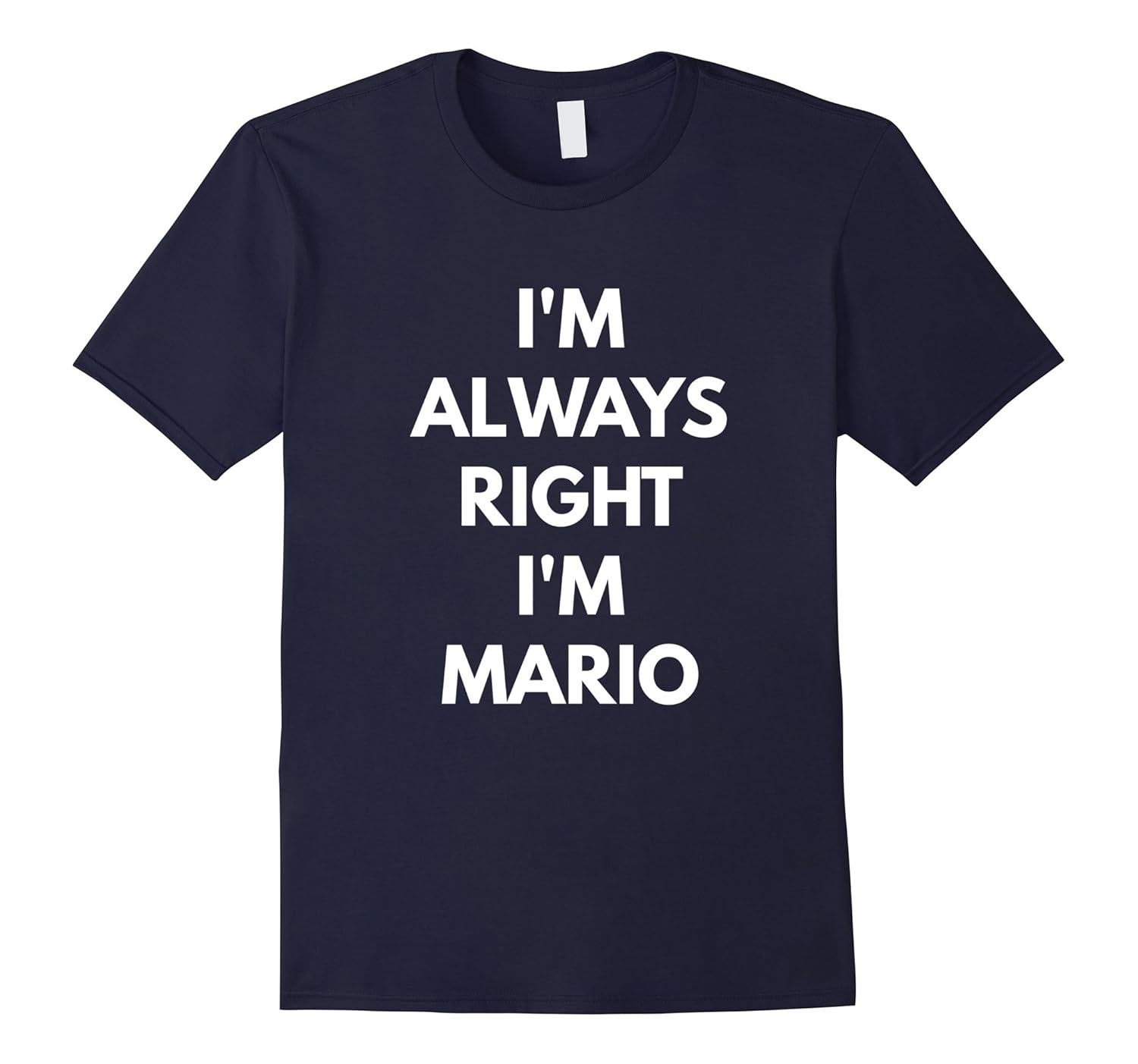 I'm Always Right I'm Mario t-shirt - Sarcastic Shirts-ANZ