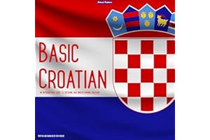 Basic Croatian: An Introductory Guide to Speaking and Understanding Croatian