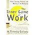 The Inner Game of Work: Focus, Learning, Pleasure, and Mobility in the Workplace