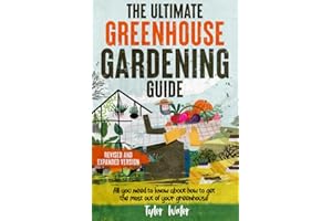 The Ultimate Greenhouse Gardening Guide: All You Need to Know about to Get the Most out of your Greenhouse | BONUS: Scheduling plants for year-round growing (Gardening for Beginners)