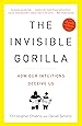 The Invisible Gorilla: How Our Intuitions Deceive Us