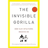 The Invisible Gorilla: How Our Intuitions Deceive Us