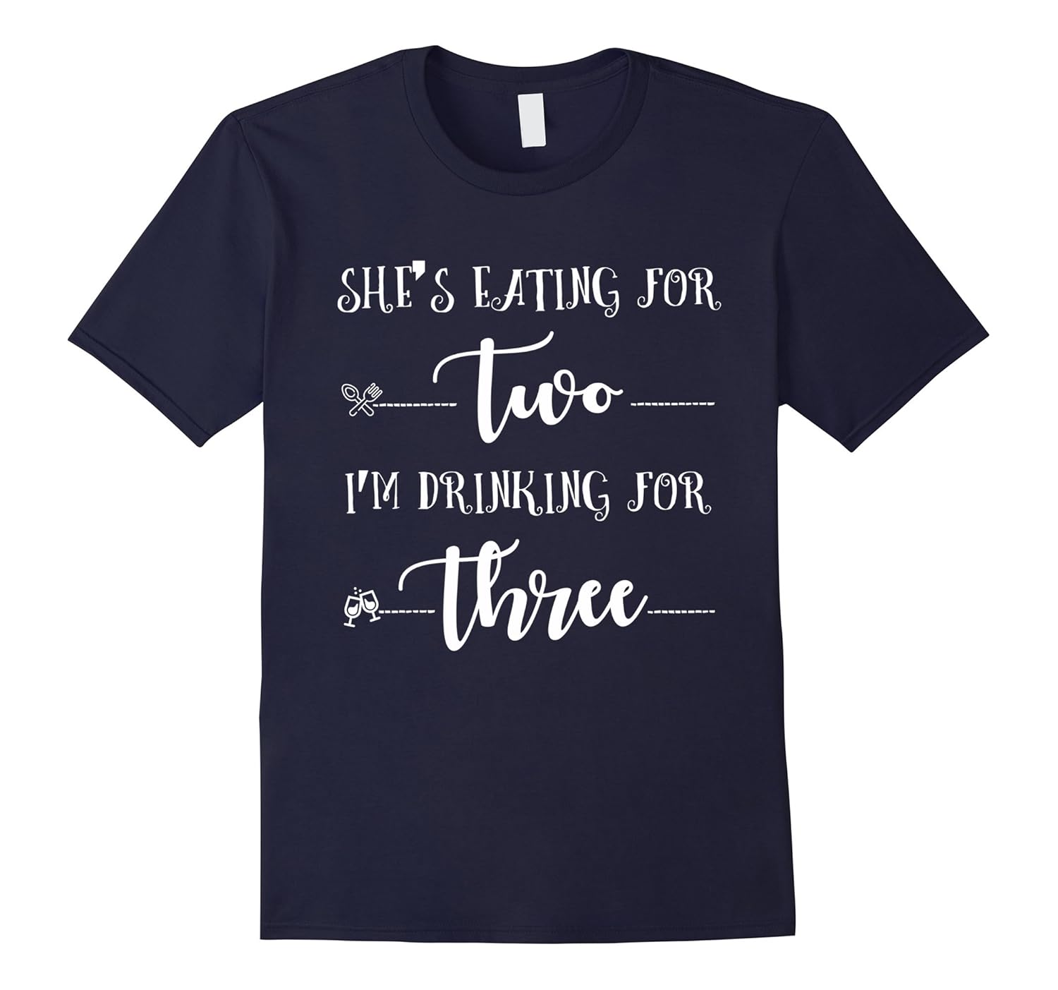 She's Eating For Two I'm Drinking For Three T-Shirt Funny-Rose