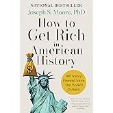 How to Get Rich in American History: 300 Years of Financial Advice That Worked (&amp; Didn't) ― A Funny, Fascinating Tour of American Money