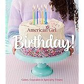 American Girl Birthday!: Cakes, Cupcakes & Specialty Treats