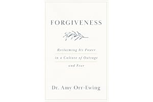 Forgiveness: Reclaiming Its Power in a Culture of Outrage and Fear