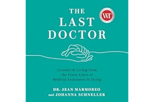 The Last Doctor: Lessons in Living from the Front Lines of Medical Assistance in Dying