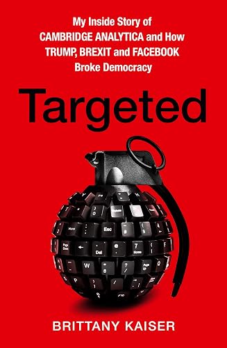 Download Targeted: My Inside Story of Cambridge Analytica and How Trump, Brexit and Facebook Broke Democracy PDF