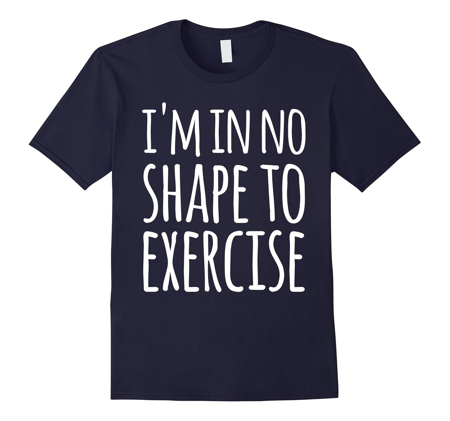 I'm in No Shape to Exercise Funny Workout Joke TShirt-ANZ