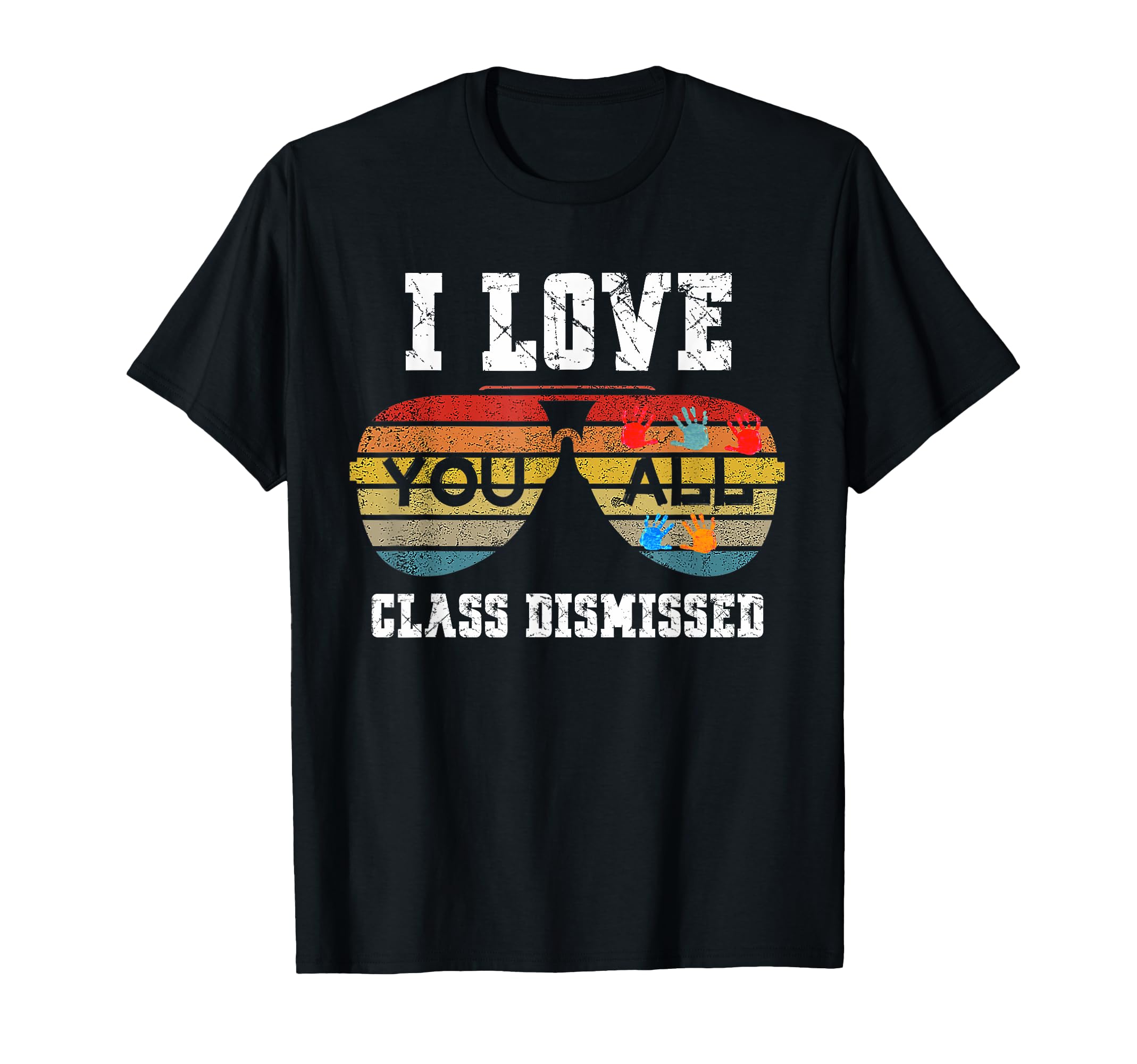 I Love You All Class Dismissed Last Day Of School Teacher T-Shirt