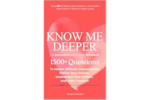 Know Me Deeper: The Interactive Relationship Workbook, 1500+ Questions to Master Difficult Conversations