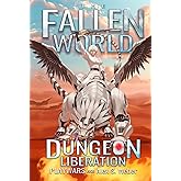Dungeon Liberation: A Dungeon Core Fantasy (The Fallen World)