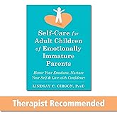 Self-Care for Adult Children of Emotionally Immature Parents: Honor Your Emotions, Nurture Your Self, and Live with Confidence