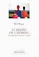 Le R&egrave;gne de l'homme: Gen&egrave;se et &eacute;chec du projet moderne