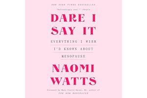 Dare I Say It: Everything I Wish I'd Known About Menopause