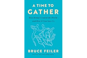 A Time to Gather: How Ritual Created the World--and How It Can Save Us