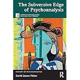 The Subversive Edge of Psychoanalysis (The History of Psychoanalysis Series)
