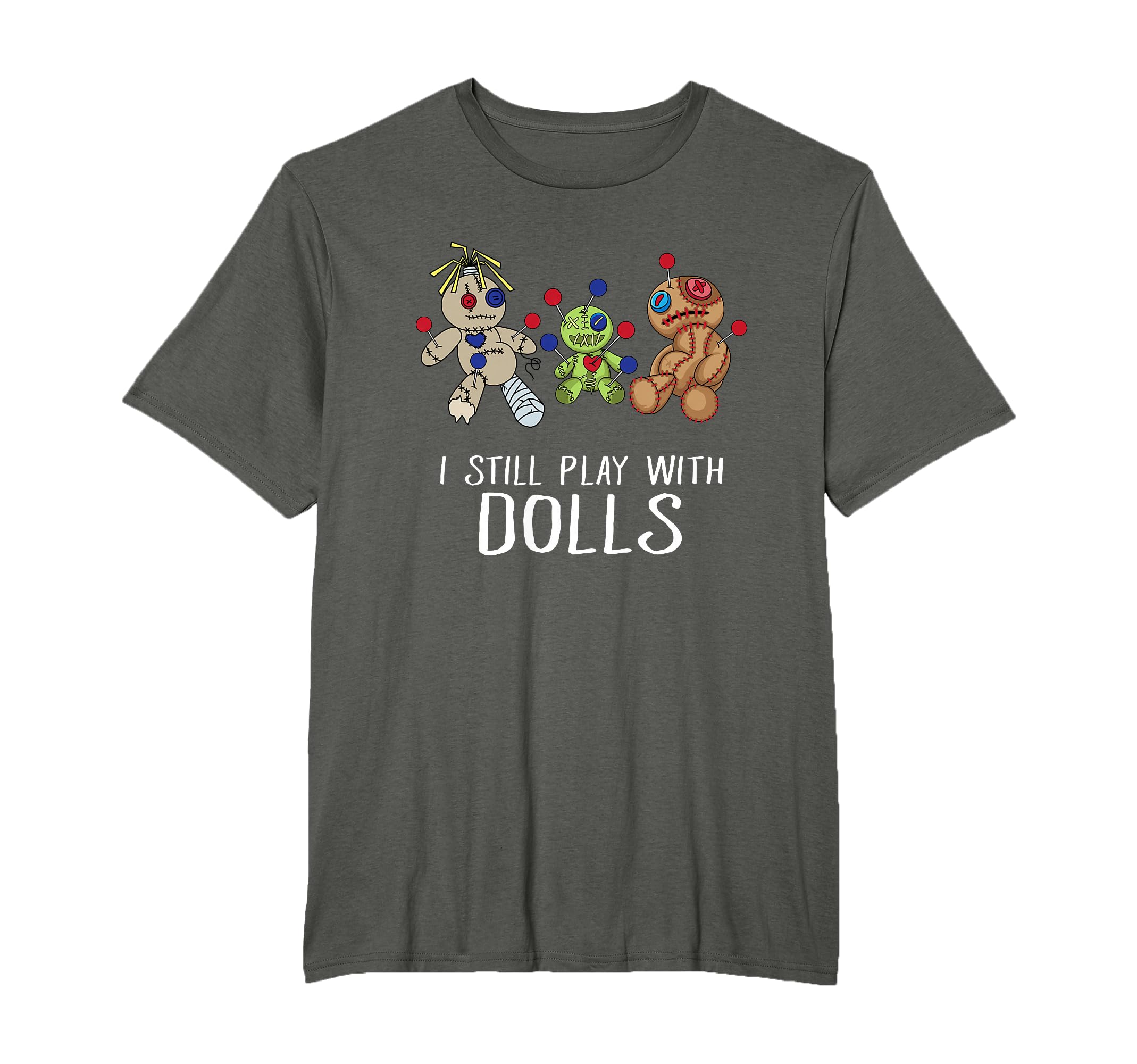 I Still Play With Dolls - Voodoo Gift Halloween T-Shirt