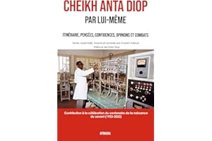 Cheikh Anta Diop Par lui-même: Itinéraire, pensées, confidences, opinions et combats (French Edition)
