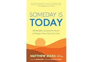 Someday Is Today: 22 Simple, Actionable Ways to Propel Your Creative Life