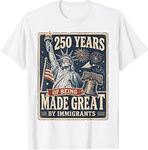 250 Years Made Great By Immigrants Patriotic Graphic T-Shirt
