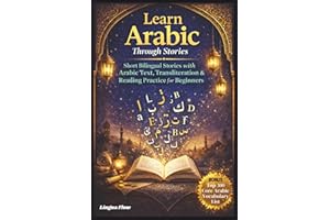 Learn Arabic for Beginners Through Stories: Arabic Short Stories - Short Bilingual Stories with Arabic Text, Transliteration 