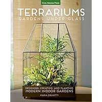 Terrariums - Gardens Under Glass: Designing, Creating, and Planting Modern Indoor Gardens