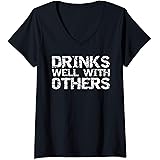Womens Funny Alcohol Drinking Quote Party Drinks Well with Others V-Neck T-Shirt