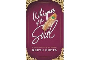 Whispers of the Soul: A Collection of Poetry and Works by Reetu Gupta