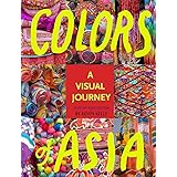 Colors of Asia: A Visual Journey