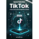 Mastering TikTok: a step by step guide for beginners &amp; seniors with color screenshots - pictures