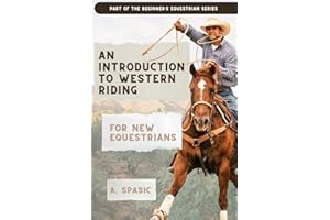 An Introduction to Western Riding for New Equestrians: A Beginner's Guide to Horsemanship, Style, and Tradition