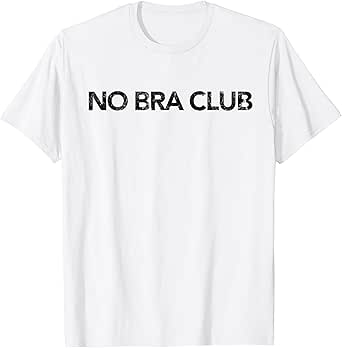 Amazon Com No Bra Club Tee Shirt Clothing