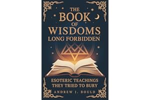 The Book of Wisdoms, Long Forbidden: Esoteric Teachings They Tried to Bury
